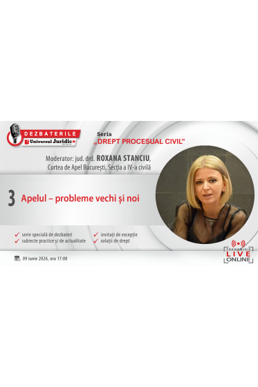 DEZBATERILE UNIVERSUL JURIDIC „PROCESUAL CIVIL”: Ediția a III-a – Apelul – probleme vechi și noi