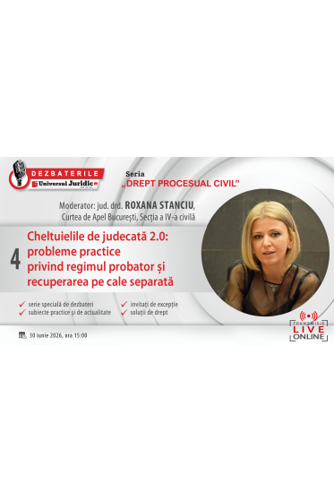 DEZBATERILE UNIVERSUL JURIDIC „PROCESUAL CIVIL”: Ediția a IV-a – Cheltuielile de judecata 2.0