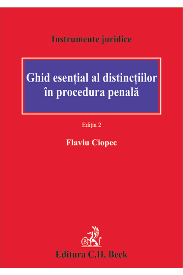Ghid esențial al distincțiilor în procedura penală. Ediția 2