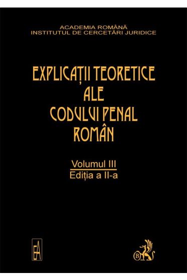 Explicatiile teoretice ale codului penal roman. Ed. a II-a. Vol. III (brosat)