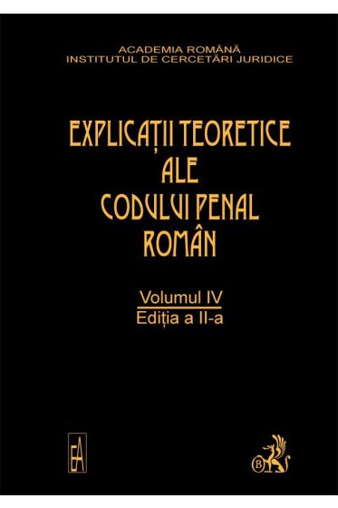 Explicatiile teoretice ale codului penal roman. Ed. a II-a. Vol. IV (legat)