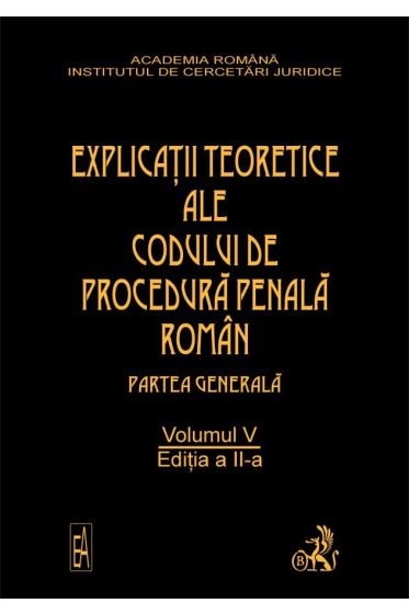Explicatiile teoretice ale codului de procedura penala roman. Ed. a II-a. Vol. V (brosat)