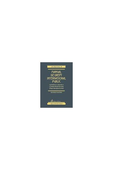Manual de drept international public cuprinzand si o expunere a conflictelor de legi (drept international privat)