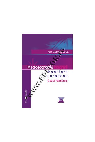 Macroeconomia integrarii monetare europene-Cazul Romaniei