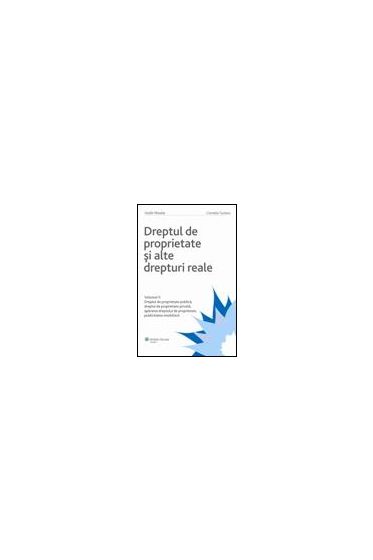 Dreptul de proprietate si alte drepturi reale. Vol. II - Dreptul de proprietate publica, dreptul de proprietate privata, apararea dreptului de proprietate, publicitatea imobiliara
