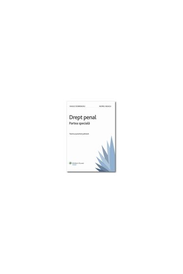 Drept penal. Partea speciala - Teorie si practica judiciara